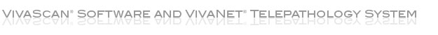 The VivaScan® Software and VivaNet™ Telepathology System